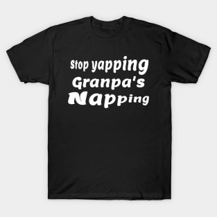 Stop yapping Grandpa’s Napping T-Shirt